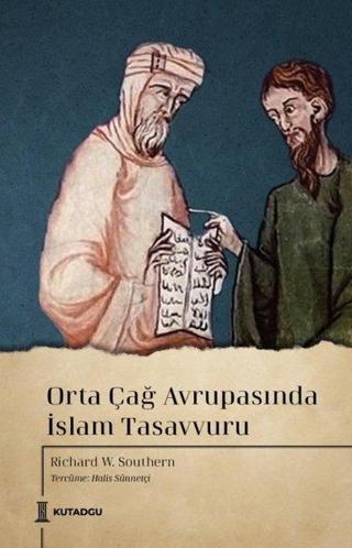 Orta Çağ Avrupasında İslam Tasavvuru - Richard William Southern - Kutadgu Yayınları