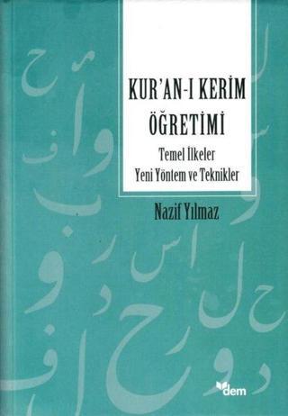 Kur'an'ı Kerim Öğretimi - Temel İlkeler Yeni Yöntem ve Teknikler - Nazif Yılmaz - Dem Yayınları