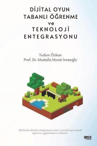 Dijital Oyun Tabanlı Öğrenme ve Teknoloji Entegrasyonu - Mustafa Murat İnceoğlu - Gece Kitaplığı