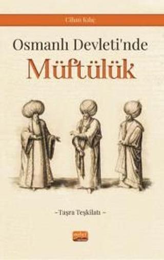 Osmanlı Devleti'nde Müftülük - Taşra Teşkilatı - Cihan Kılıç - Nobel Bilimsel Eserler