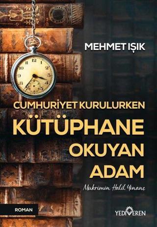 Cumhuriyet Kurulurken Kütüphane Okuyan Adam - Mehmet Işık - Yediveren Yayınları