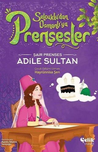Şair Prenses Adile Sultan - Selçuklu'dan Osmanlı'ya Prensesler - Hayrünnisa Şen - Çelik Yayınevi