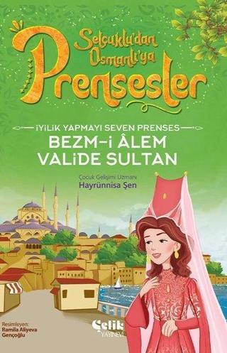İyilik Yapmayı Seven Prenses Bezm-İ Alem Valide Sultan - Selçuklu'dan Osmanlı'ya Prensesler