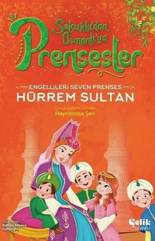 Engellileri Seven Prenses Hürrem Sultan - Selçuklu'dan Osmanlı'ya Prensesler Hayrünnisa Şen Çelik Yayınevi
