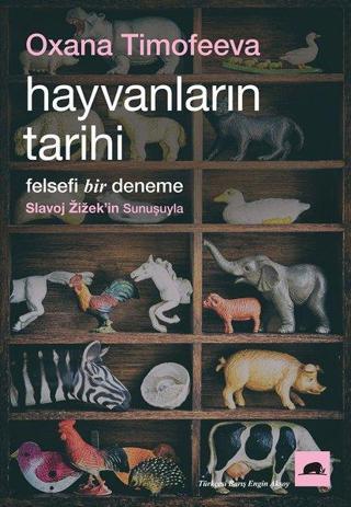 Hayvanların Tarihi-Felsefi Bir Deneme - Oxana Timofeeva - Kolektif Kitap