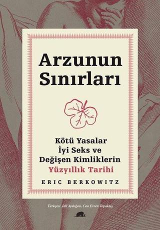 Arzunun Sınırları: Kötü Yasalar-İyi Seks ve Değişen Kimliklerin Yüzyıllık Tarihi - Eric Berkowitz - Kolektif Kitap