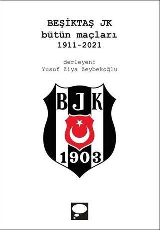 Beşiktaş JK Bütün Maçları 1911-2021 - Kolektif  - Düşortağı Yayınları