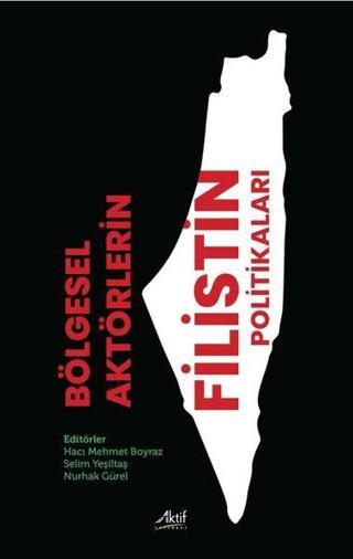 Bölgesel Aktörlerin Filistin Politikaları - Kolektif  - Aktif Yayınları