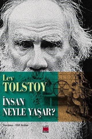İnsan Neyle Yaşar? - Lev Nikolayeviç Tolstoy - Elips Kitapları
