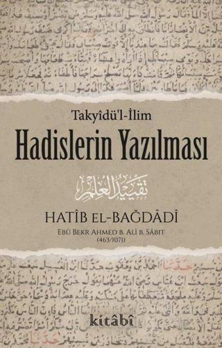 Hadislerin Yazılması - Ebu Bekr Ahmed B. Ali B. Sabıt El-Bağdadi  - Kitabi Yayınevi