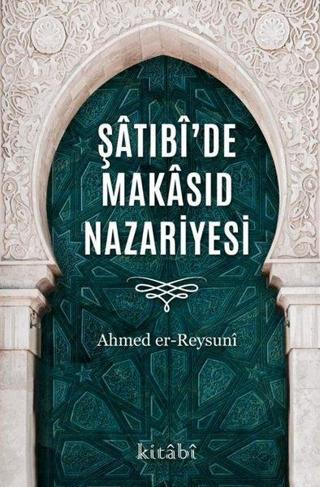 Şatıbi'de Makasıd Nazariyesi - Ahmet Er-Reysuni - Kitabi Yayınevi