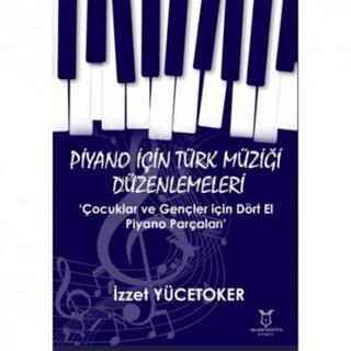 Piyano için Türk Müziği Düzenlemeleri - Çocuklar ve Gençler için Dört El Piyano Parçaları - İzzet Yücetoker - Akademisyen Kitabevi