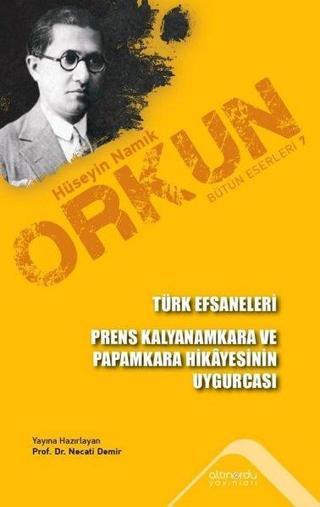 Türk Efsaneleri - Prens Kalyanamkara ve Paramkara Hikayesinin Uygurcası - Hüseyin Namık Orkun - Altınordu