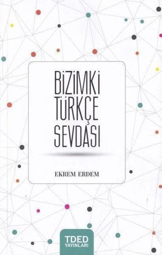 Bizimki Türkçe Sevdası - Ekrem Erdem - TDED Yayınları