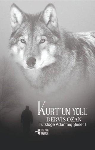 Kurt'un Yolu - Türklüğe Adanmış Şiirler 1 - Derviş Ozan - Kitap Otağı Yayınevi