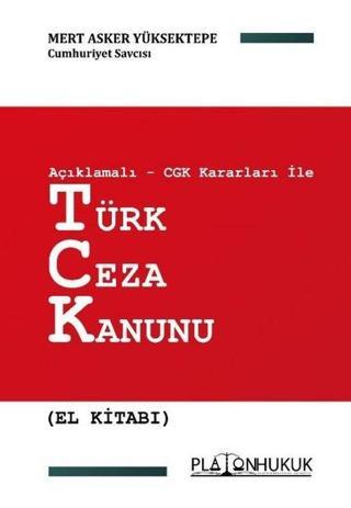 Türk Ceza Kanunu El Kitabı - Açıklamalı CGK Kararları ile - Mert Asker Yüksektepe - Platon Hukuk Yayınevi