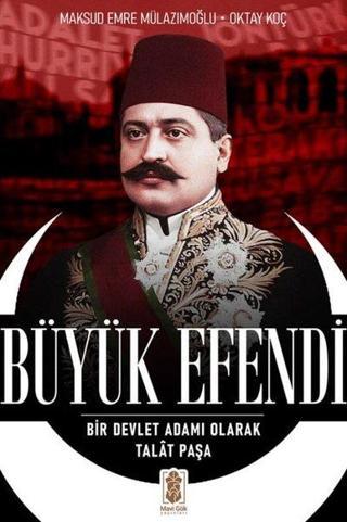 Büyük Efendi - Bir Devlet Adamı Olarak Talat Paşa - Maksud Emre - Mavi Gök Yayınları
