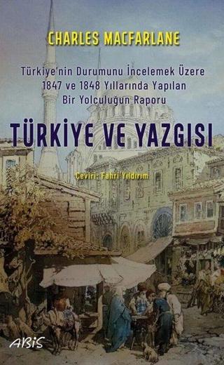 Türkiye ve Yazgısı - Charles Macfarlane - Abis Yayınları