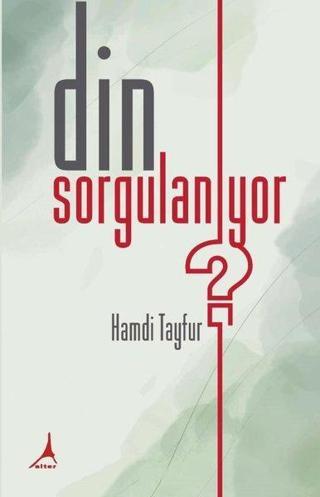 Din Sorgulanıyor - Hamdi Tayfur - Alter Yayınları