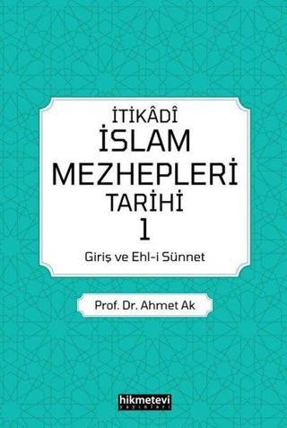 İtikadi İslam Mezhepleri Tarihi - 1 - Ahmet Ak - Hikmetevi Yayınları