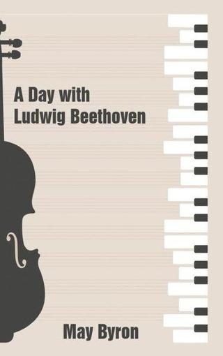 A Day with Ludwig Beethoven - May Byron - Platanus Publishing