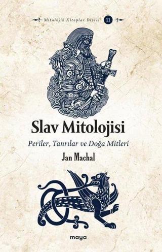 Slav Mitolojisi: Periler Tanrılar ve Doğa Mitleri - Jan Machal - Maya Kitap