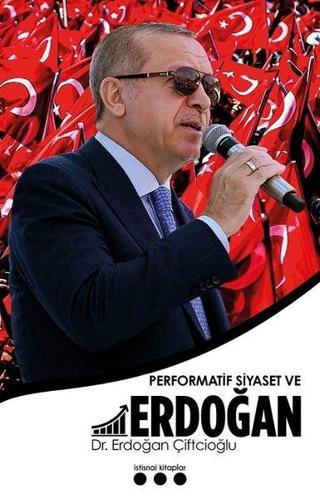 Performatif Siyaset ve Erdoğan - Erdoğan Çiftcioğlu - İstisnai Kitaplar