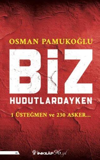 Biz Hudutlardayken - 1 Üsteğmen ve 230 Asker - Osman Pamukoğlu - İnkılap Kitabevi Yayınevi