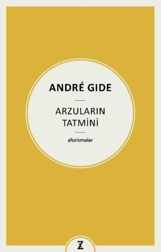 Arzuların Tatmini - Aforizmalar - Andre Gide - Zeplin Kitap