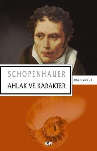 Ahlak ve Karakter - Ahlak Felsefesi 1 - Arthur Schopenhauer - Say Yayınları