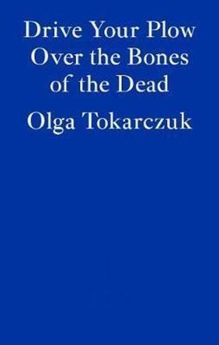 Drive your Plow over the Bones of the Dead - Olga Tokarczuk - Fitzcarraldo Editions