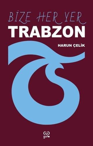 Bize Her Yer Trabzon - Harun Çelik - Gufo Yayınları