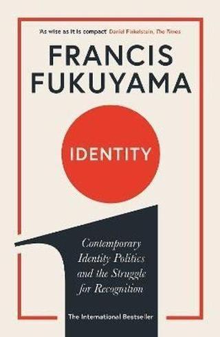 Identity : Contemporary Identity Politics and the Struggle for Recognition - Francis Fukuyama - Profile Books