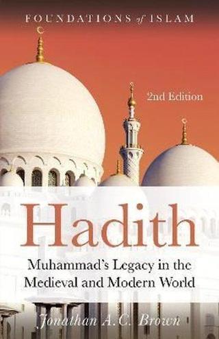 Hadith : Muhammad's Legacy in the Medieval and Modern World - Jonathan A. C. Brown - Oneworld Publications