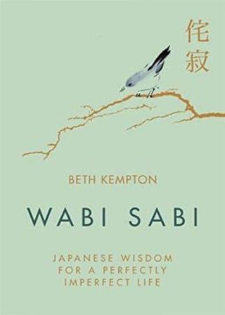 Wabi Sabi : Japanese Wisdom for a Perfectly Imperfect Life - Beth Kempton - Little, Brown Book Group