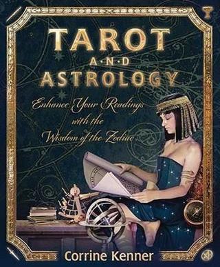 Tarot and Astrology : Enhance Your Readings with the Wisdom of the Zodiac - Corrine Kenner - Llewellyn Publications,U.S.