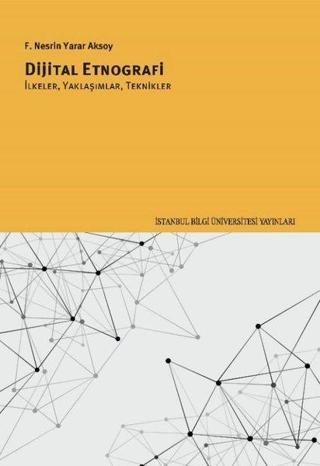 Dijital Etnografi: İkeler Yaklaşımlar Teknikler - F. Nesrin Yarar Aksoy - İstanbul Bilgi Üniv.Yayınları