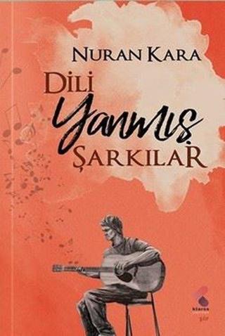 Dili Yanmış Şarkılar - Nuran Kara - Klaros Yayınları