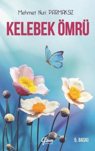 Kelebek Ömrü - Mehmet Nuri Parmaksız - Efsun Yayıncılık