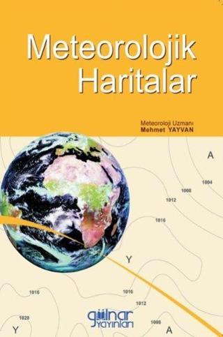 Meteorolojik Haritalar - Mehmet Yayvan - Gülnar Yayınları