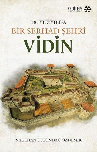 Vidin - 18. Yüzyılda Bir Serhad Şehri - Nagehan Üstündağ Özdemir - Yeditepe Akademi