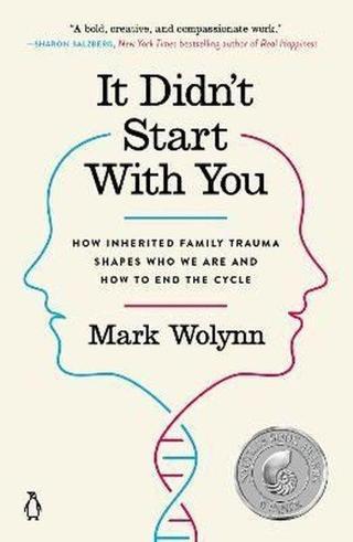 It Didn't Start With You : How Inherited Family Trauma Shapes Who We Are and How to End the Cycle - Mark Wolynn - Penguin Putnam