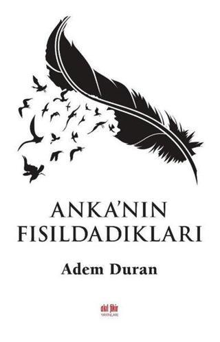 Anka'nın Fısıldadıkları - Adem Duran - Akıl Fikir Yayınları