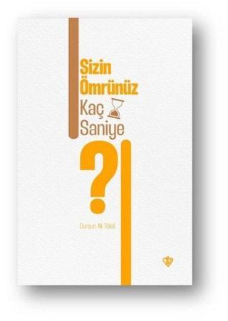 Sizin Ömrünüz Kaç Saniye? - Dursun Ali Tökel - Türkiye Diyanet Vakfı Yayınları