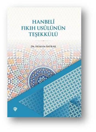 Hanbeli Fıkıh Usulünün Teşekkülü - Hüseyin Bayrak - Türkiye Diyanet Vakfı Yayınları