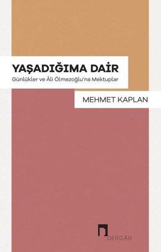 Yaşadığıma Dair - Günlükler ve Ali Ölmezoğlu'na Mektuplar - Mehmet Kaplan - Dergah Yayınları