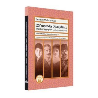 25 Yaşında Olsaydınız: İstanbul Söyleşileri - Eski Defterdekiler 1932 - Sermet Muhtar Alus - Büyüyenay Yayınları