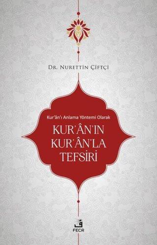 Kur'an'ı Anlama Yöntemi Olarak Kur'an'ın Kur'an'la Tefsiri - Nurettin Çiftçi - Fecr Yayınları