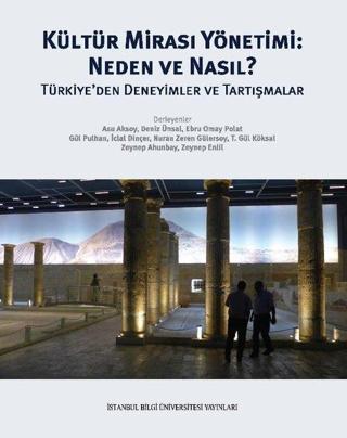 Kültür Mirası Yönetimi: Neden ve Nasıl? Türkiye'den Deneyimler ve Tartışmalar - Kolektif  - İstanbul Bilgi Üniv.Yayınları