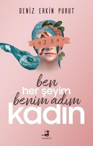 Ben Her Şeyim Benim Adım Kadın - Deniz Erkin Purut - Olimpos Yayınları